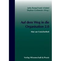 Auf dem Weg in die Organisation 2.0: Mut zur Unsicherheit Auf dem Weg in die Organisation 2.0: Mut zur Unsicherheit
