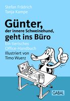 Günter, der innere Schweinehund, geht ins Büro: Ein tierisches Office-Handbuch