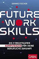 Future Work Skills: Die 9 wichtigsten Kompetenzen für deine berufliche Zukunft